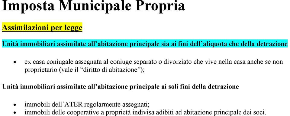 proprietario (vale il diritto di abitazione ); Unità immobiliari assimilate all abitazione principale ai soli fini della