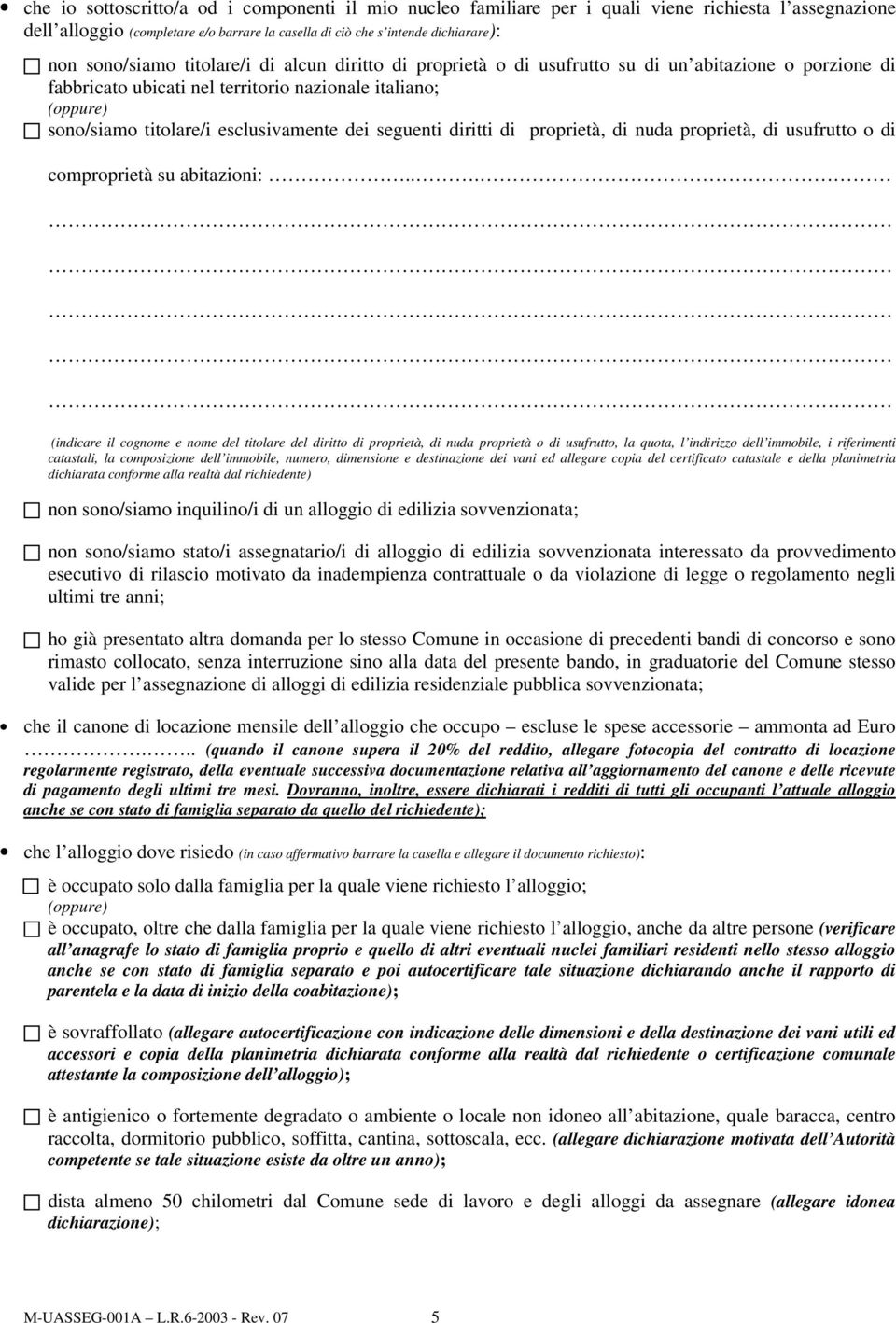 esclusivamente dei seguenti diritti di proprietà, di nuda proprietà, di usufrutto o di comproprietà su abitazioni:.