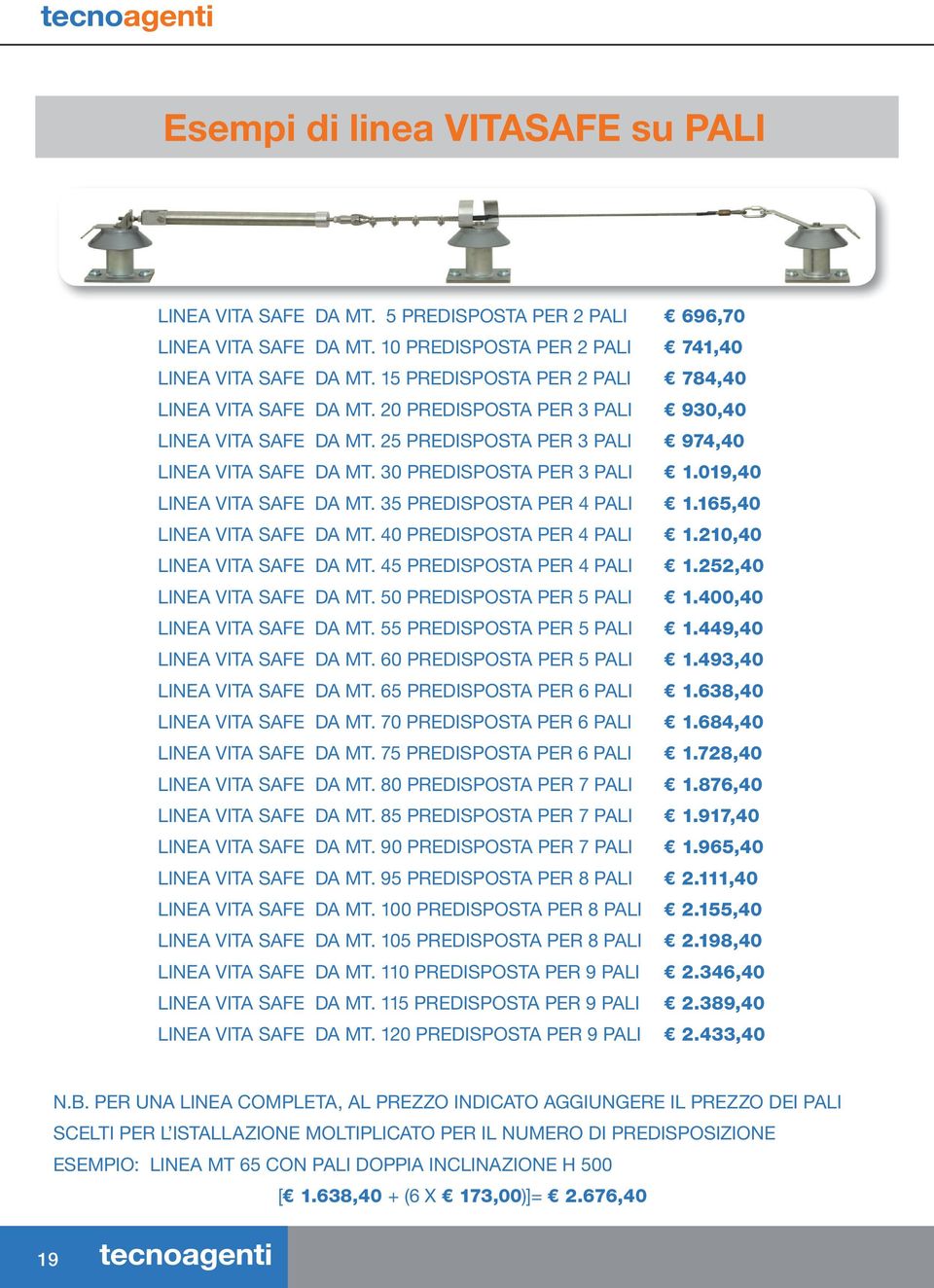 019,40 LINEA VITA SAFE DA MT. 35 PREDISPOSTA PER 4 PALI 1.165,40 LINEA VITA SAFE DA MT. 40 PREDISPOSTA PER 4 PALI 1.210,40 LINEA VITA SAFE DA MT. 45 PREDISPOSTA PER 4 PALI 1.