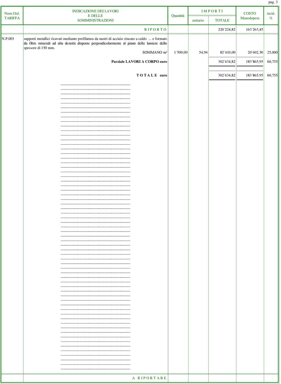 .. e formato da fibre minerali ad alta densità disposte perpendicolarmente al piano delle lamiere dello spessore di 150 mm.