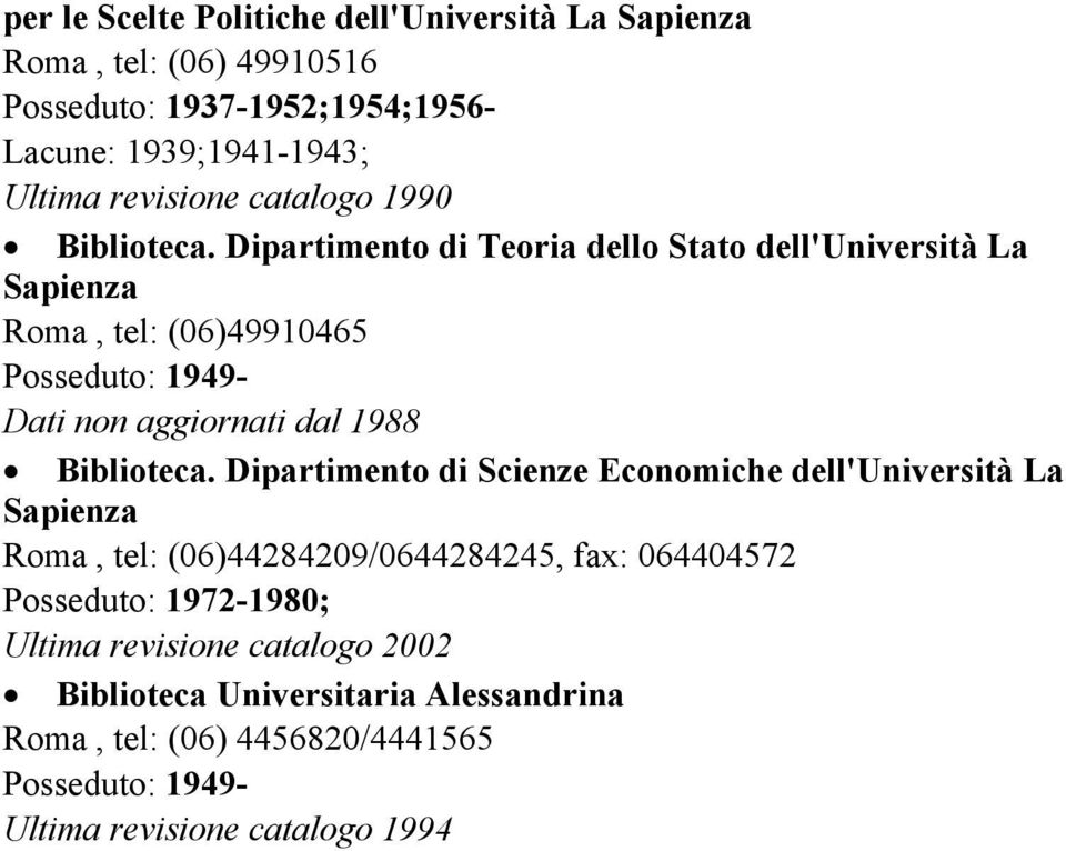 Dipartimento di Teoria dello Stato dell'università La Sapienza Roma, tel: (06)49910465 Biblioteca.