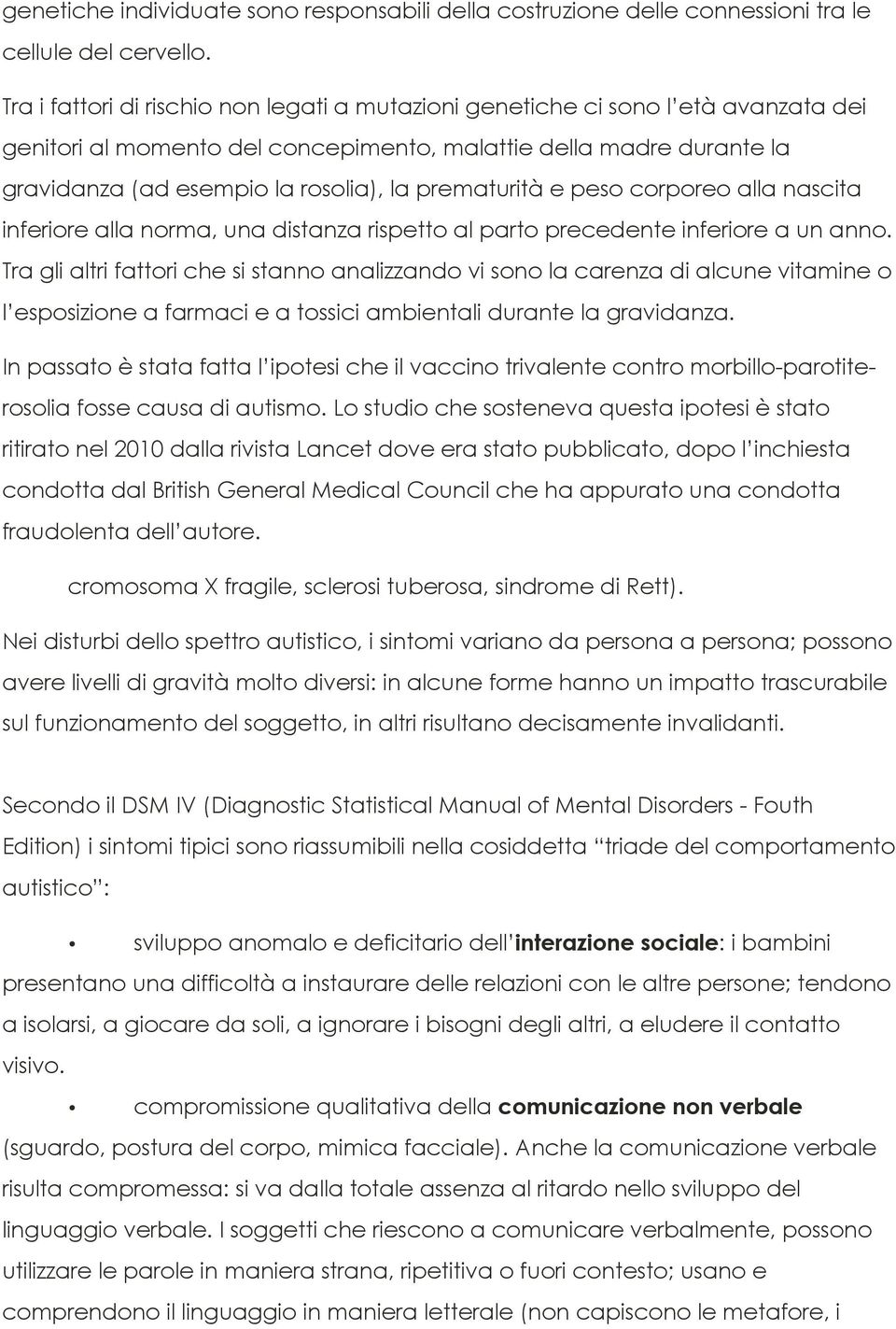 prematurità e peso corporeo alla nascita inferiore alla norma, una distanza rispetto al parto precedente inferiore a un anno.