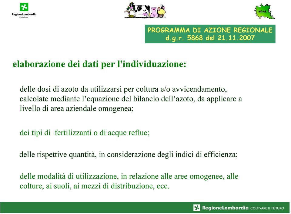 mediante l equazione del bilancio dell azoto, da applicare a livello di area aziendale omogenea; dei tipi di fertilizzanti o di