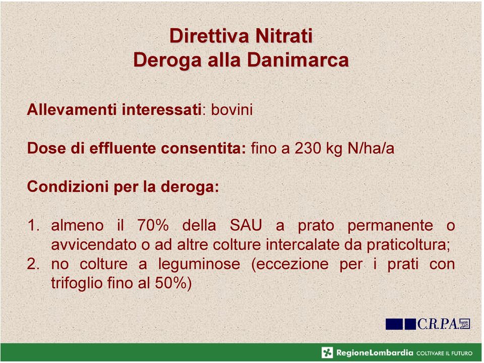 almeno il 70% della SAU a prato permanente o avvicendato o ad altre colture