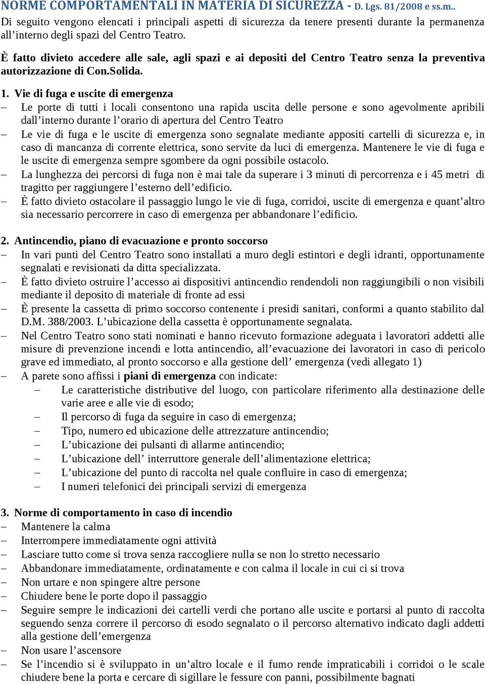 È fatto divieto accedere alle sale, agli spazi e ai depositi del Centro Teatro senza la preventiva autorizzazione di Con.Solida. 1.