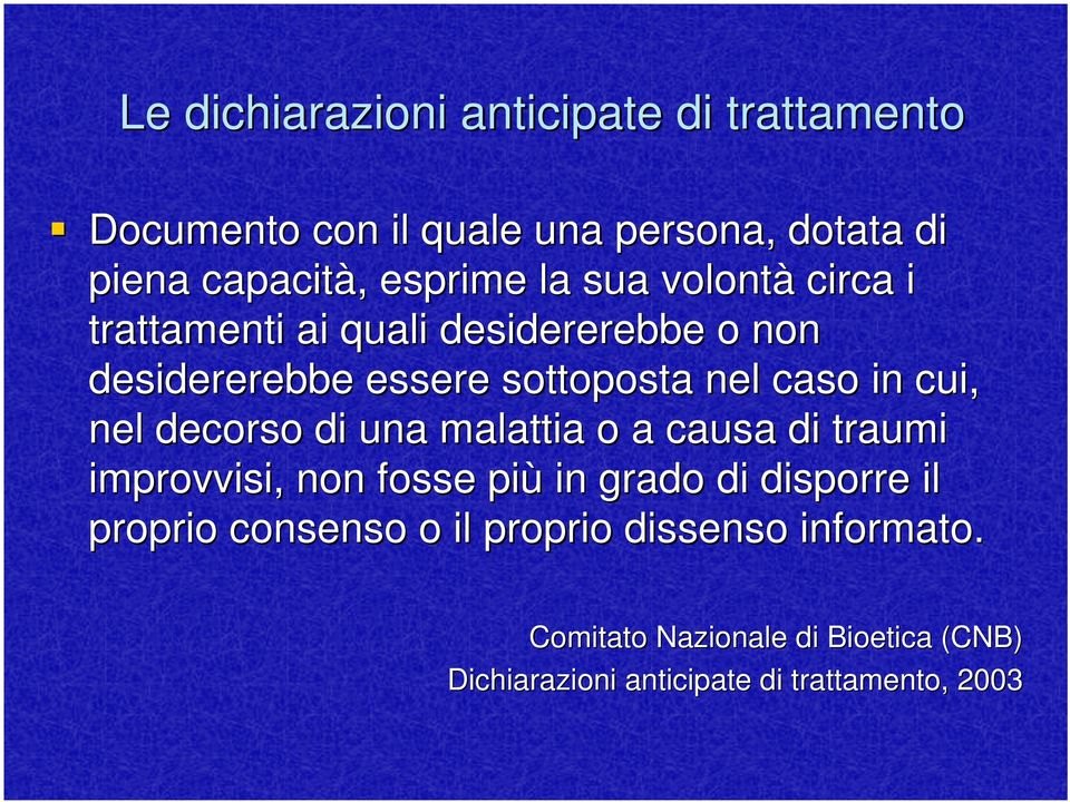 di una malattia o a causa di traumi improvvisi, non fosse più in grado di disporre il proprio consenso