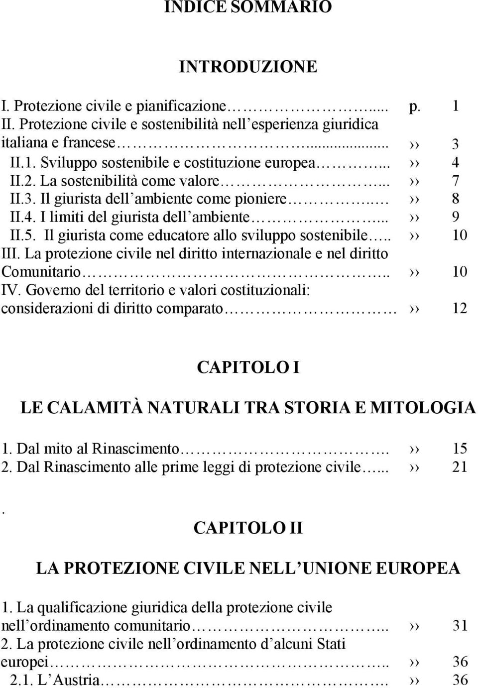 Il giurista come educatore allo sviluppo sostenibile.. 10 III. La protezione civile nel diritto internazionale e nel diritto Comunitario.. 10 IV.