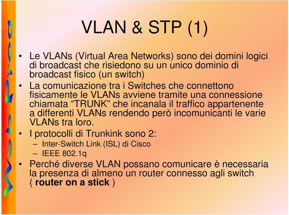 traffico appartenente a differenti VLANs rendendo però incomunicanti le varie VLANs tra loro.