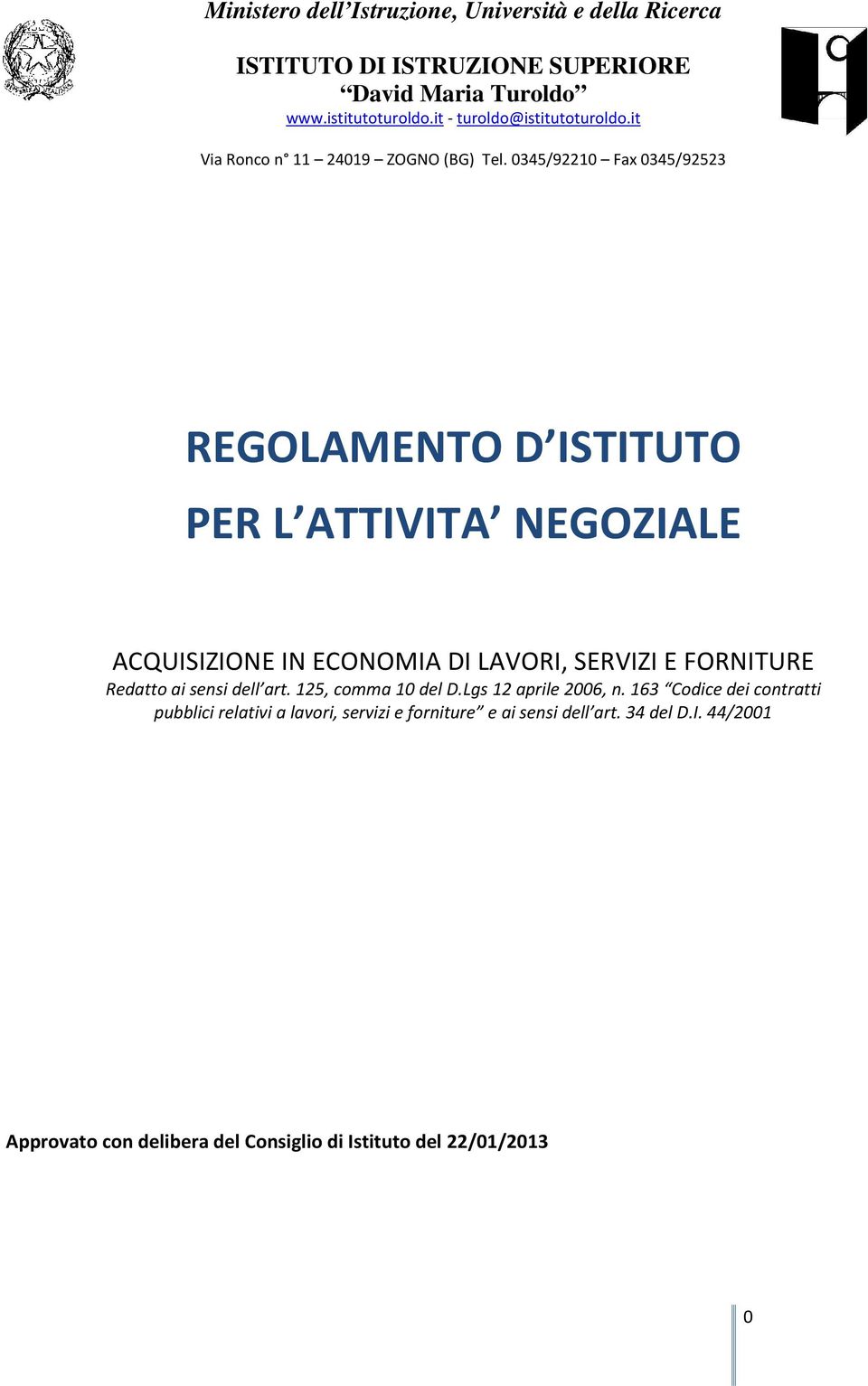 0345/92210 Fax 0345/92523 REGOLAMENTO D ISTITUTO PER L ATTIVITA NEGOZIALE ACQUISIZIONE IN ECONOMIA DI LAVORI, SERVIZI E FORNITURE Redatto ai