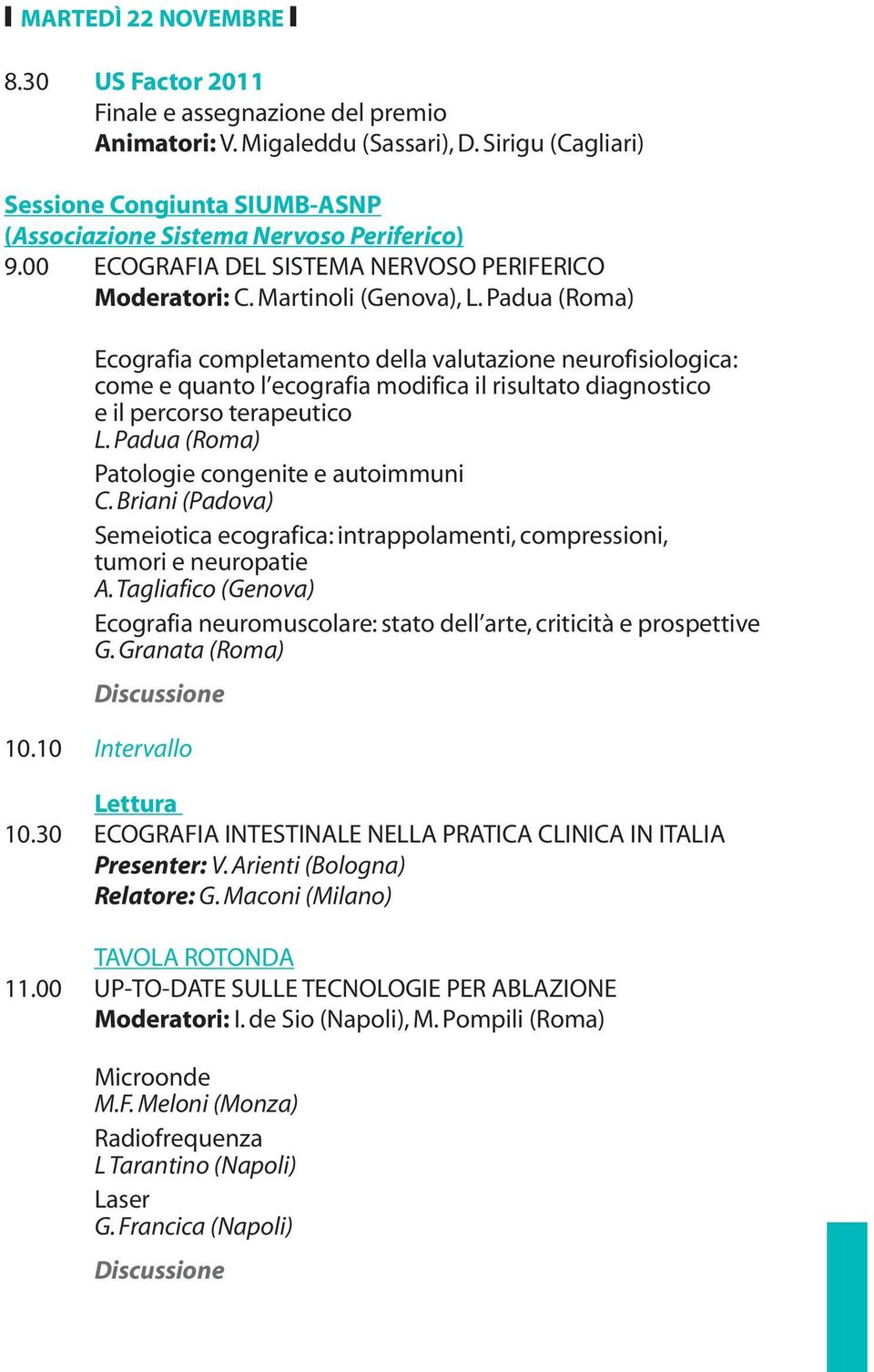 Padua (Roma) Ecografia completamento della valutazione neurofisiologica: come e quanto l ecografia modifica il risultato diagnostico e il percorso terapeutico L.