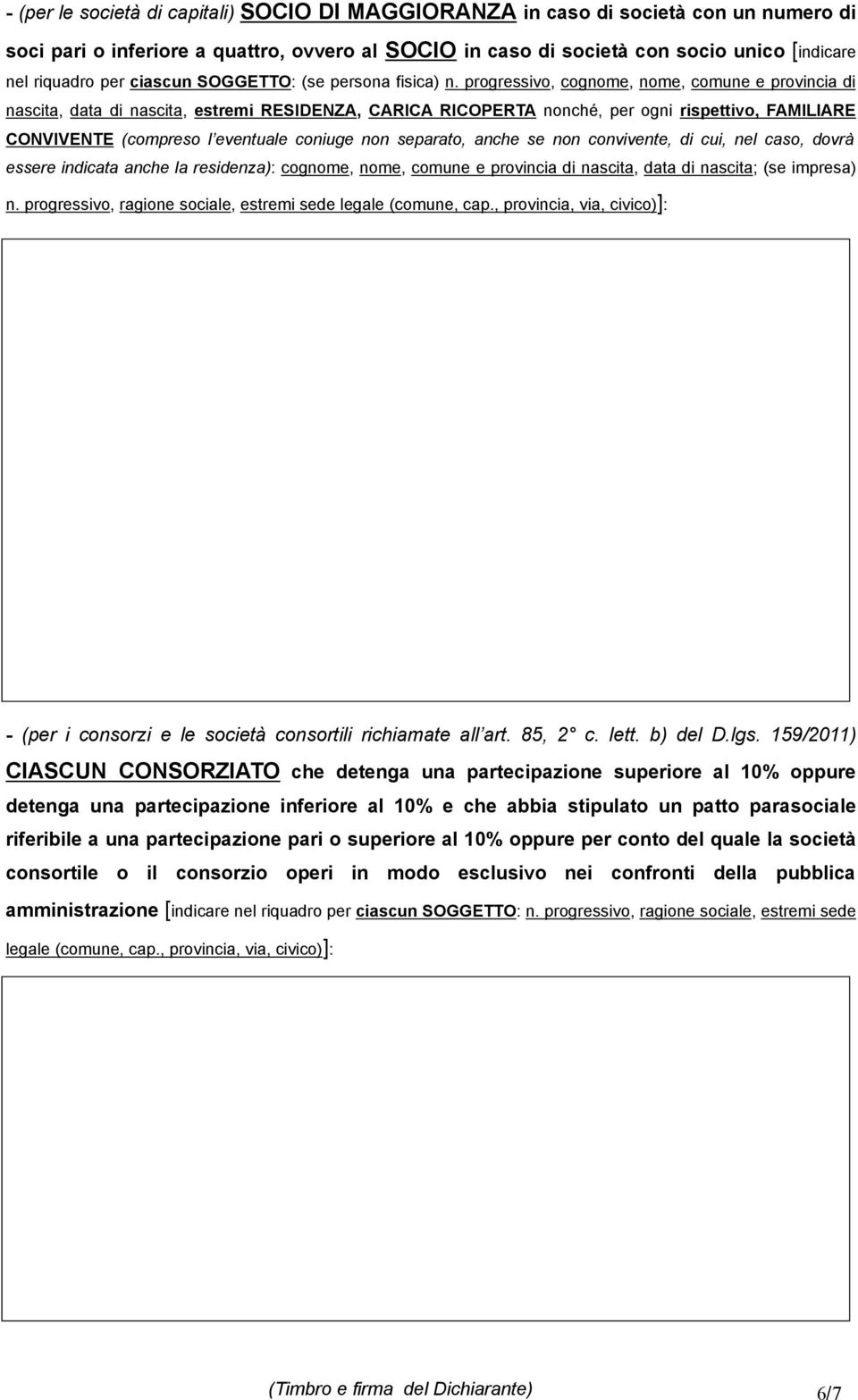 progressivo, cognome, nome, comune e provincia di nascita, data di nascita, estremi RESIDENZA, CARICA RICOPERTA nonché, per ogni rispettivo, FAMILIARE CONVIVENTE (compreso l eventuale coniuge non