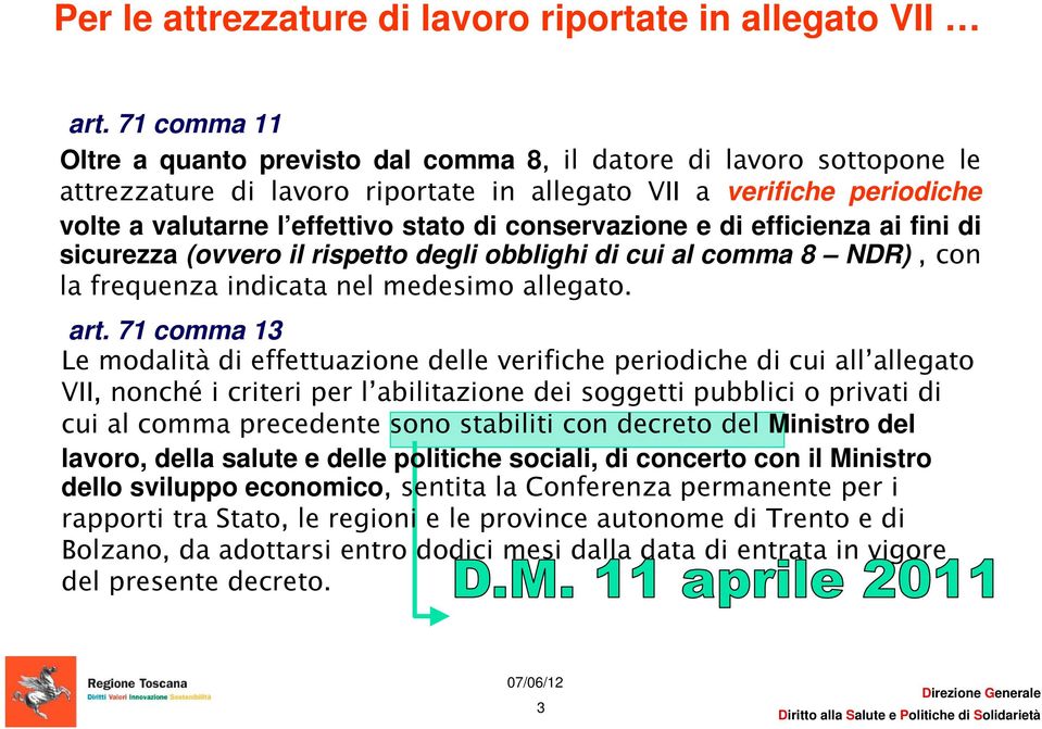 conservazione e di efficienza ai fini di sicurezza (ovvero il rispetto degli obblighi di cui al comma 8 NDR), con la frequenza indicata nel medesimo allegato. art.