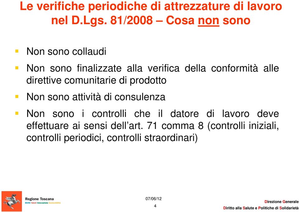 direttive comunitarie di prodotto Non sono attività di consulenza Non sono i controlli che il