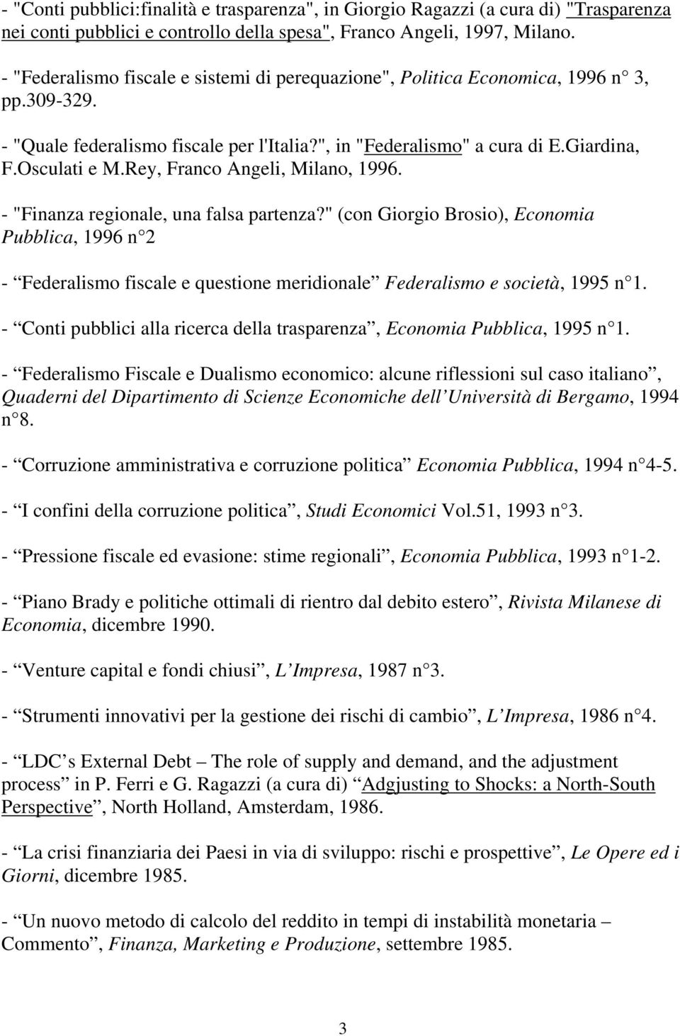 Rey, Franco Angeli, Milano, 1996. - "Finanza regionale, una falsa partenza?