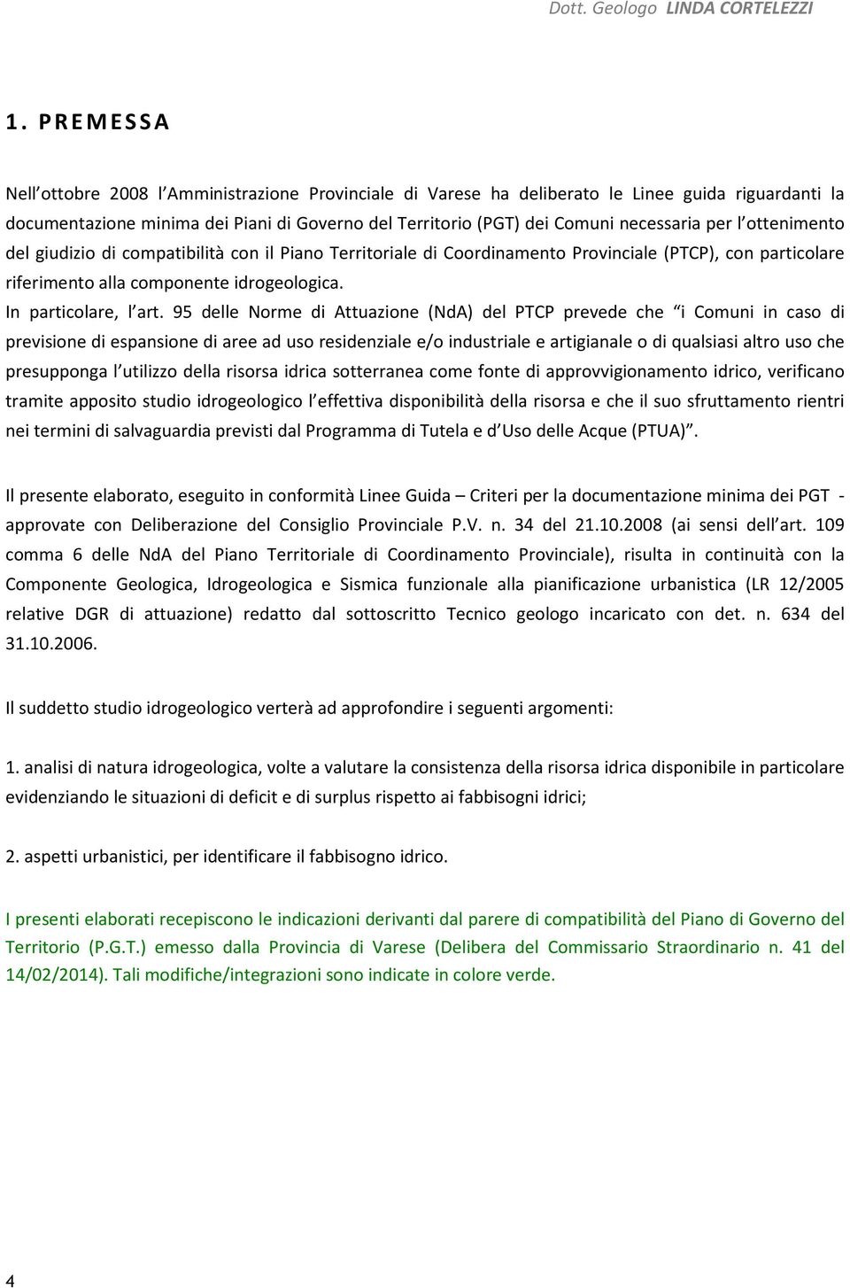 95 delle Norme di Attuazione (NdA) del PTCP prevede che i Comuni in caso di previsione di espansione di aree ad uso residenziale e/o industriale e artigianale o di qualsiasi altro uso che presupponga