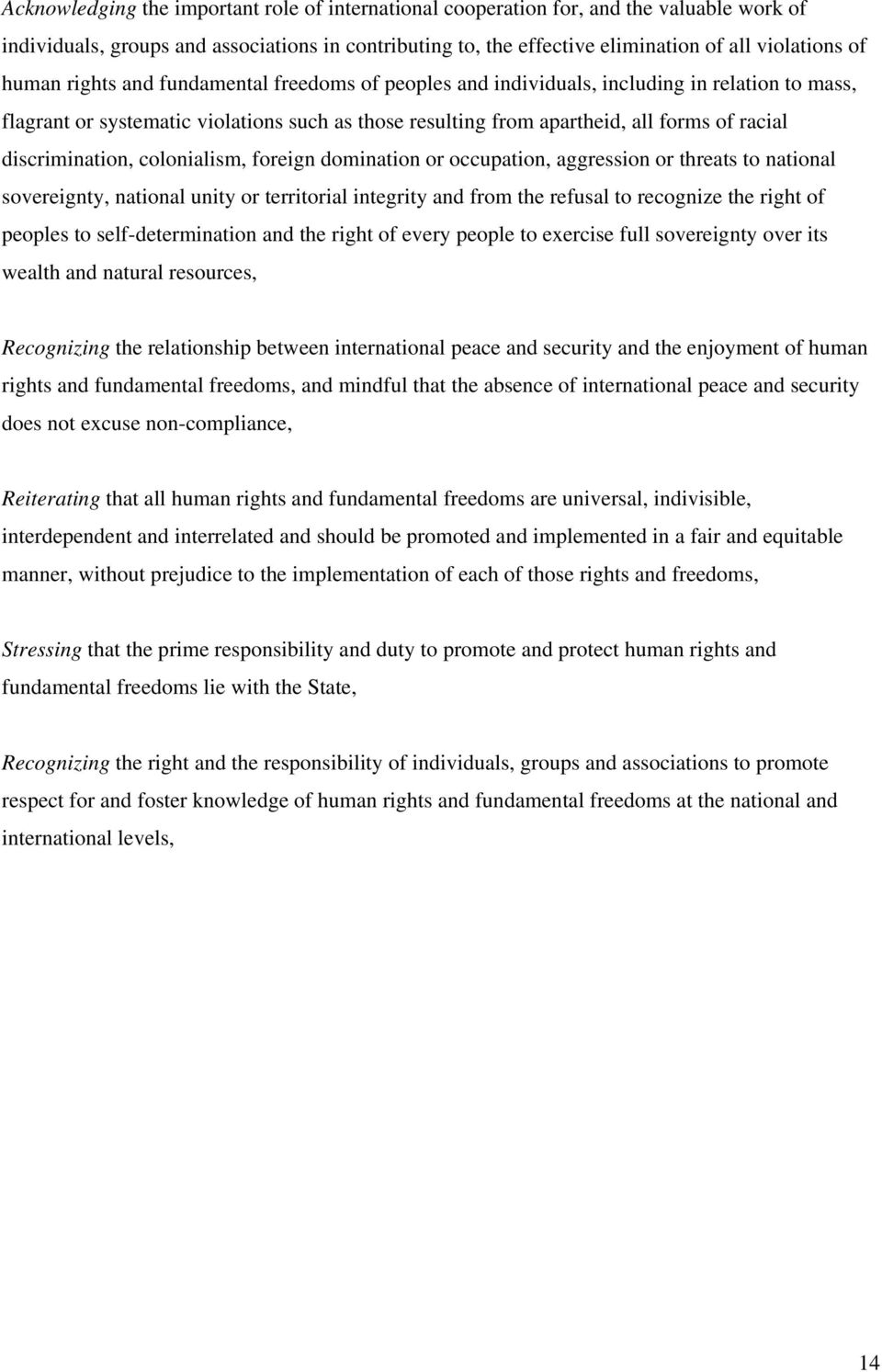 discrimination, colonialism, foreign domination or occupation, aggression or threats to national sovereignty, national unity or territorial integrity and from the refusal to recognize the right of