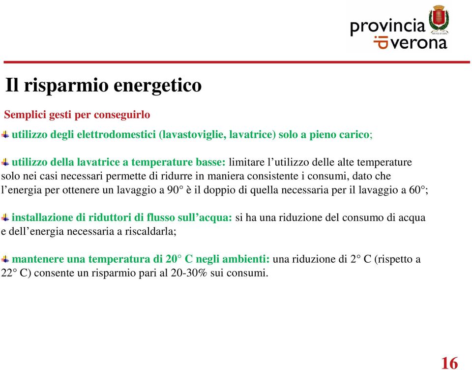 ottenere un lavaggio a 90 è il doppio di quella necessaria per il lavaggio a 60 ; installazione di riduttori di flusso sull acqua: si ha una riduzione del consumo di