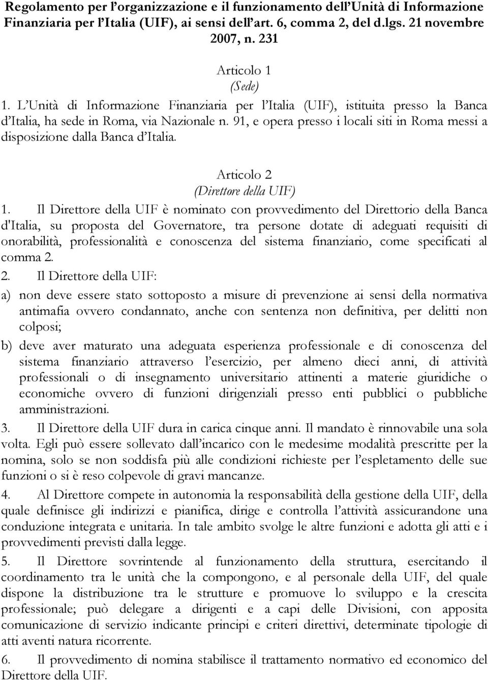 91, e opera presso i locali siti in Roma messi a disposizione dalla Banca d Italia. Articolo 2 (Direttore della UIF) 1.