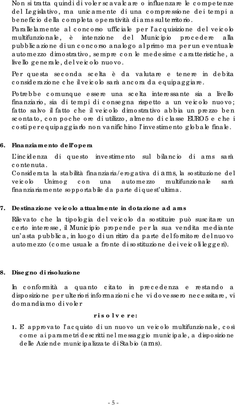 automezzo dimostrativo, sempre con le medesime caratteristiche, a livello generale, del veicolo nuovo.