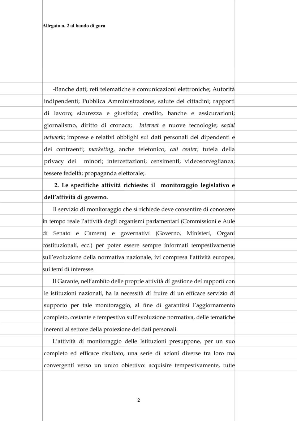 telefonico, call center; tutela della privacy dei minori; intercettazioni; censimenti; videosorveglianza; tessere fedeltà; propaganda elettorale;. 2.