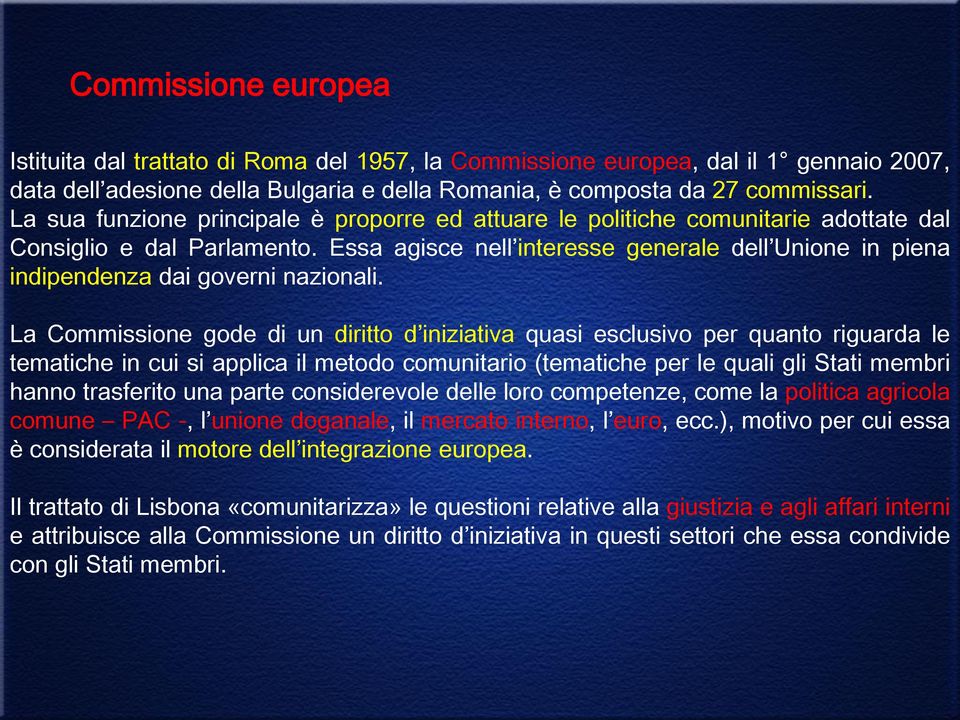 Essa agisce nell interesse generale dell Unione in piena indipendenza dai governi nazionali.