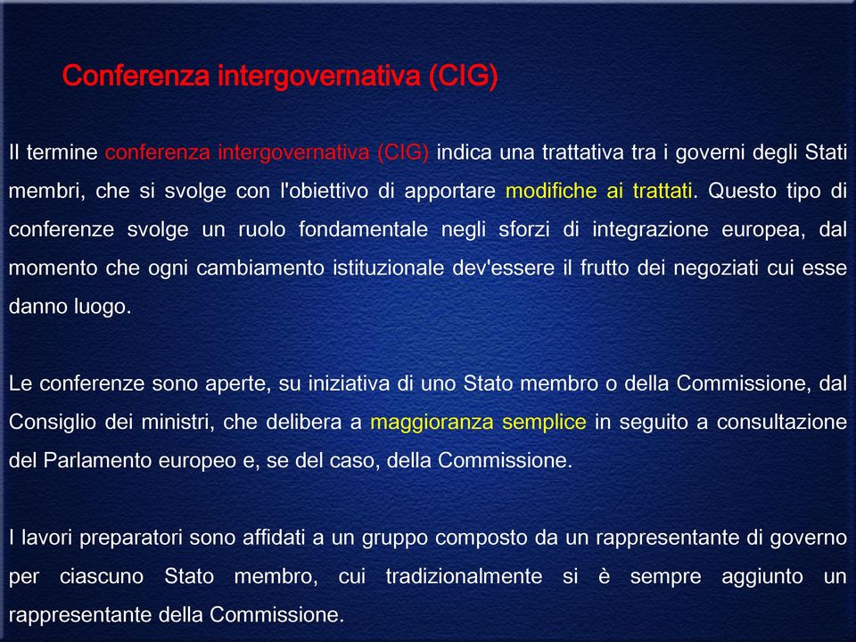 Le conferenze sono aperte, su iniziativa di uno Stato membro o della Commissione, dal Consiglio dei ministri, che delibera a maggioranza semplice in seguito a consultazione del Parlamento europeo e,