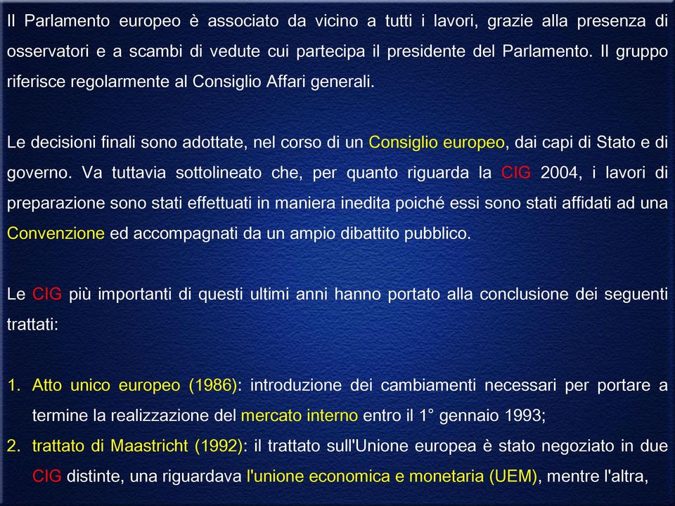 Va tuttavia sottolineato che, per quanto riguarda la CIG 2004, i lavori di preparazione sono stati effettuati in maniera inedita poiché essi sono stati affidati ad una Convenzione ed accompagnati da