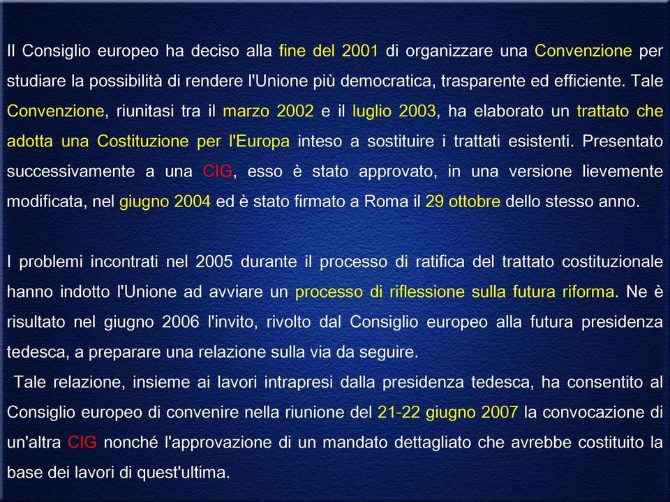 Presentato successivamente a una CIG, esso è stato approvato, in una versione lievemente modificata, nel giugno 2004 ed è stato firmato a Roma il 29 ottobre dello stesso anno.