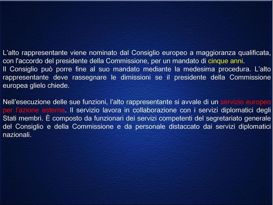 L alto rappresentante deve rassegnare le dimissioni se il presidente della Commissione europea glielo chiede.