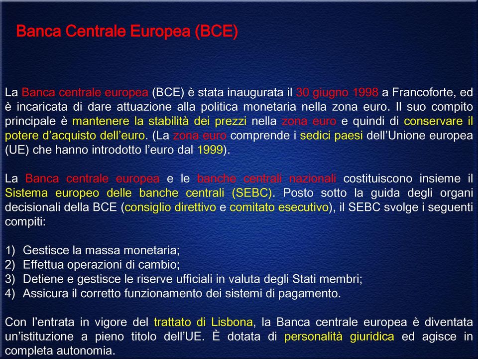 (La zona euro comprende i sedici paesi dell Unione europea (UE) che hanno introdotto l euro dal 1999).