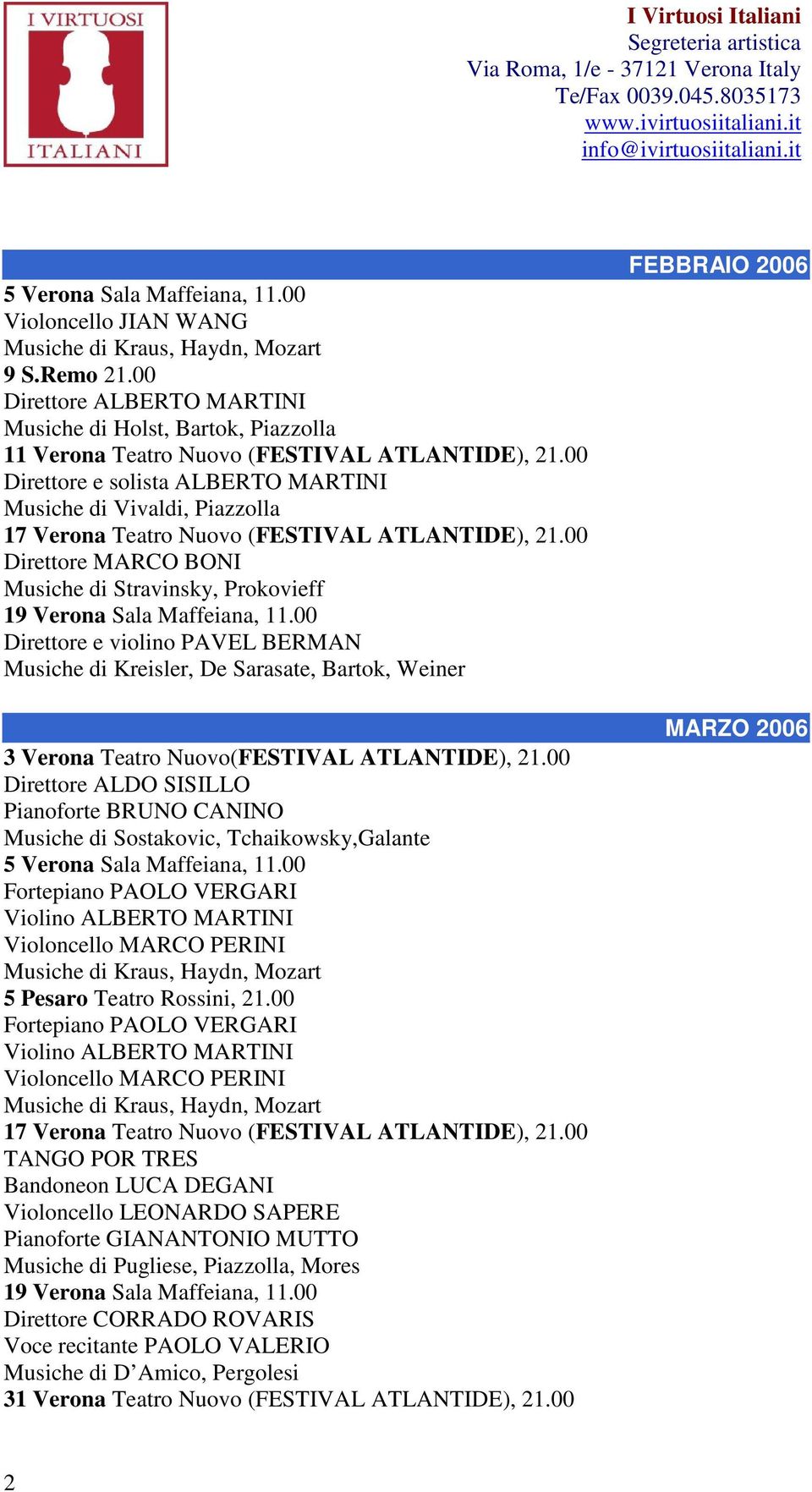 00 Direttore e solista ALBERTO MARTINI Musiche di Vivaldi, Piazzolla 17 Verona Teatro Nuovo (FESTIVAL ATLANTIDE), 21.
