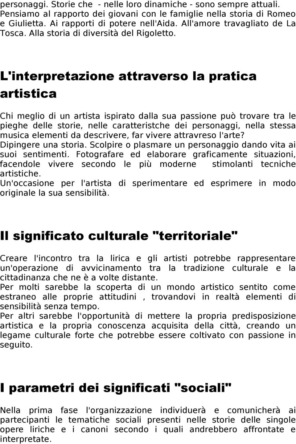 L'interpretazione attraverso la pratica artistica Chi meglio di un artista ispirato dalla sua passione può trovare tra le pieghe delle storie, nelle caratteristche dei personaggi, nella stessa musica