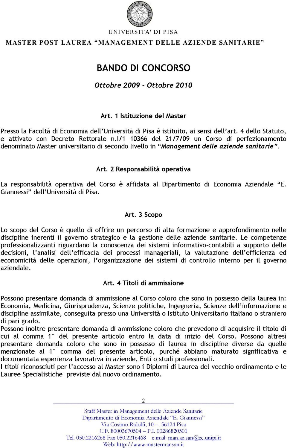 2 Responsabilità operativa La responsabilità operativa del Corso è affidata al Dipartimento di Economia Aziendale E. Giannessi dell Università di Pisa. Art.