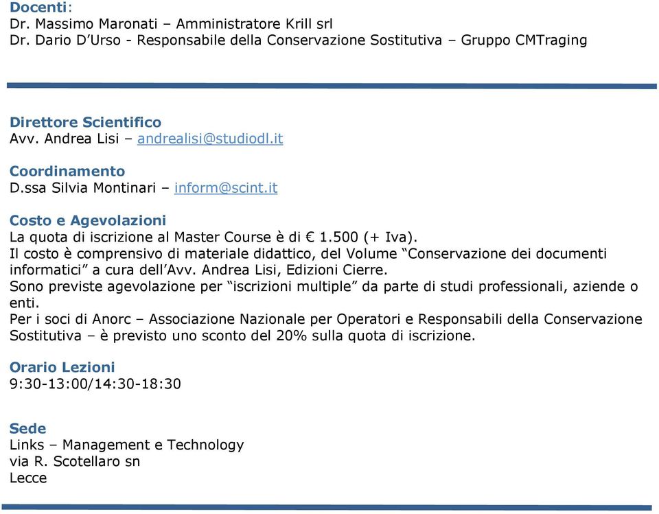 Il costo è comprensivo di materiale didattico, del Volume Conservazione dei documenti informatici a cura dell Avv. Andrea Lisi, Edizioni Cierre.