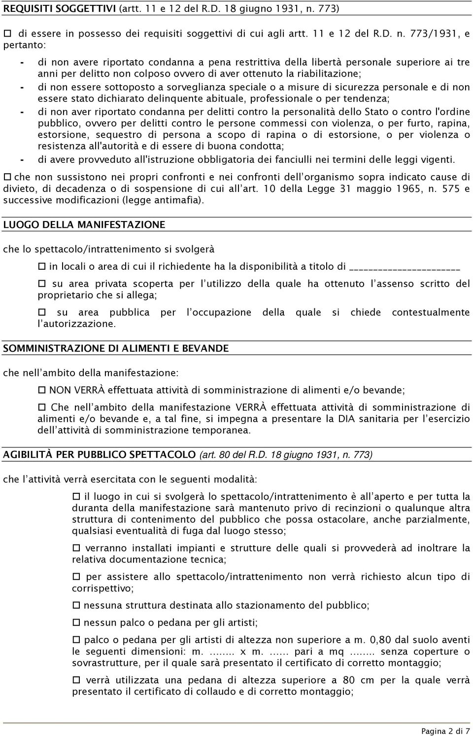 773/1931, e pertanto: - di non avere riportato condanna a pena restrittiva della libertà personale superiore ai tre anni per delitto non colposo ovvero di aver ottenuto la riabilitazione; - di non