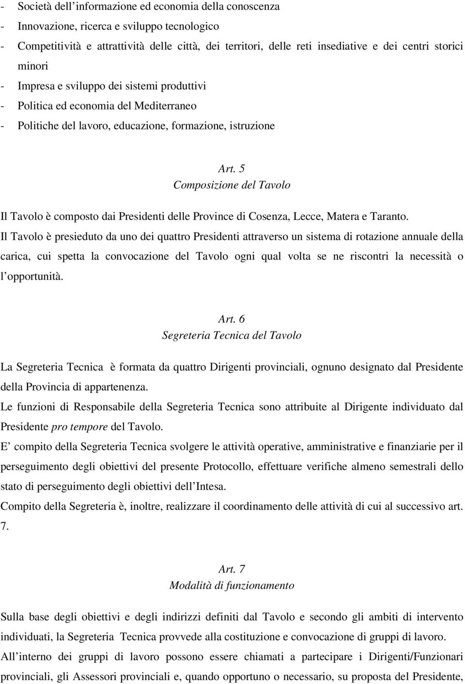 5 Composizione del Tavolo Il Tavolo è composto dai Presidenti delle Province di Cosenza, Lecce, Matera e Taranto.