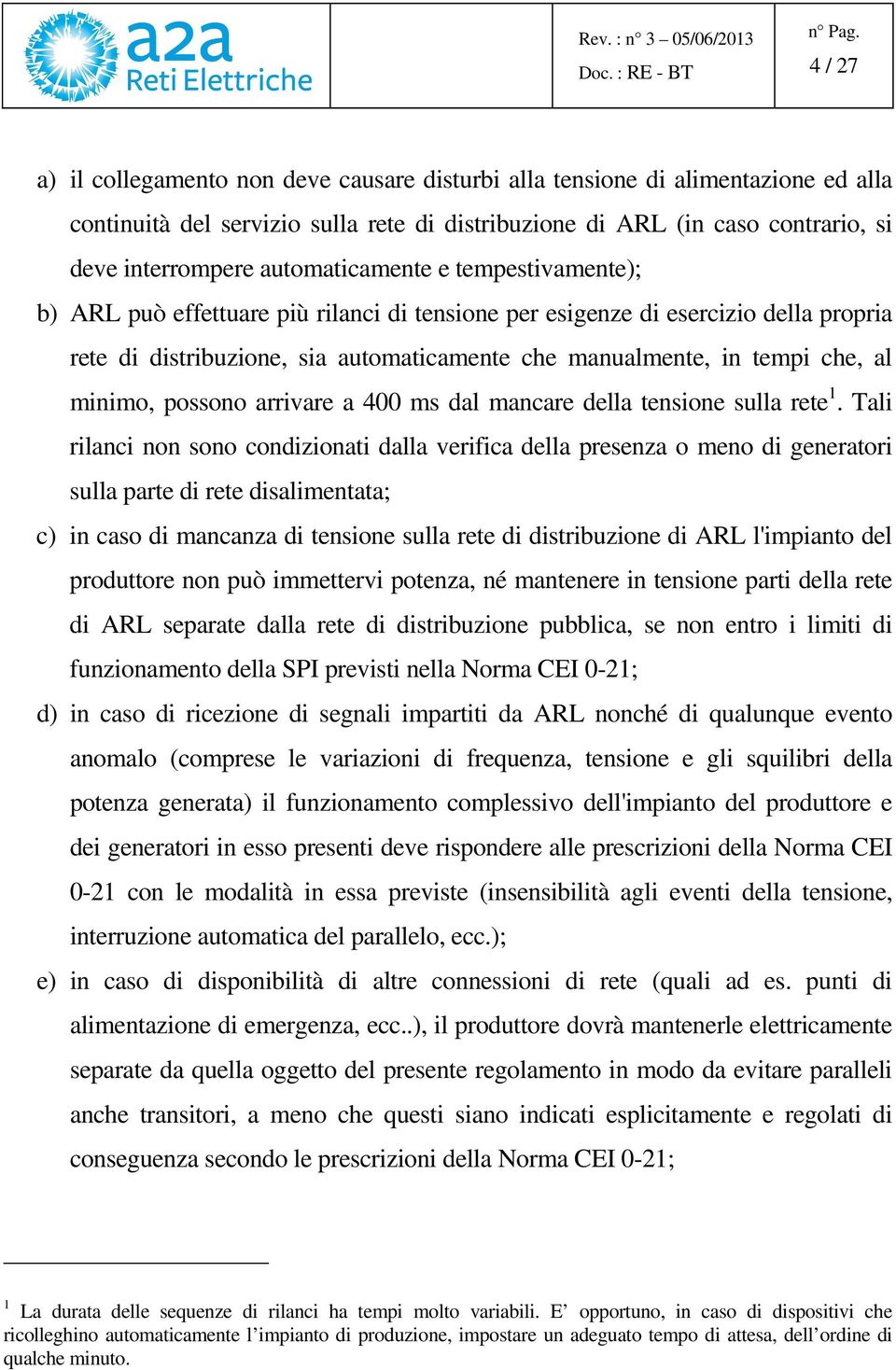 minimo, possono arrivare a 400 ms dal mancare della tensione sulla rete 1.