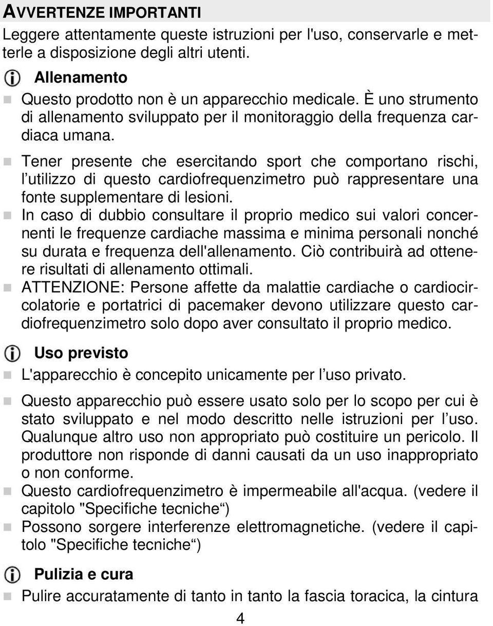 Tener presente che esercitando sport che comportano rischi, l utilizzo di questo cardiofrequenzimetro può rappresentare una fonte supplementare di lesioni.