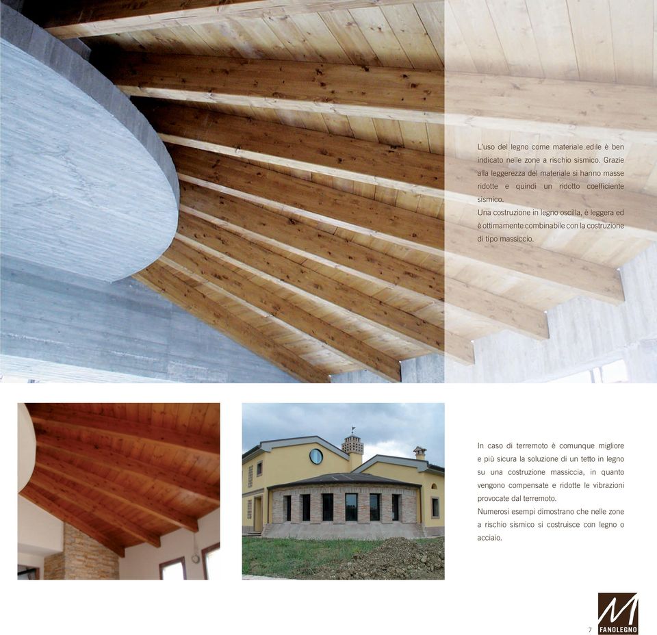 Una costruzione in legno oscilla, è leggera ed è ottimamente combinabile con la costruzione di tipo massiccio.