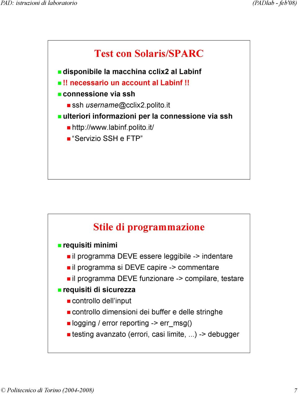 it/ Servizio SSH e FTP requisiti minimi Stile di programmazione il programma DEVE essere leggibile -> indentare il programma si DEVE capire -> commentare il