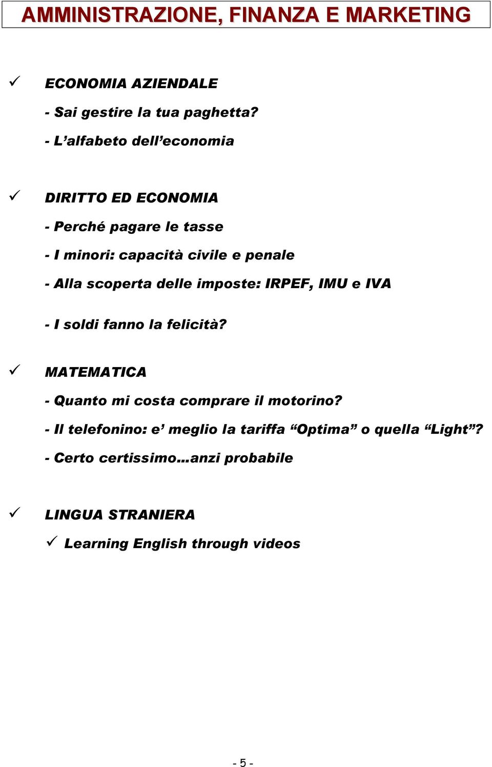 scoperta delle imposte: IRPEF, IMU e IVA - I soldi fanno la felicità?