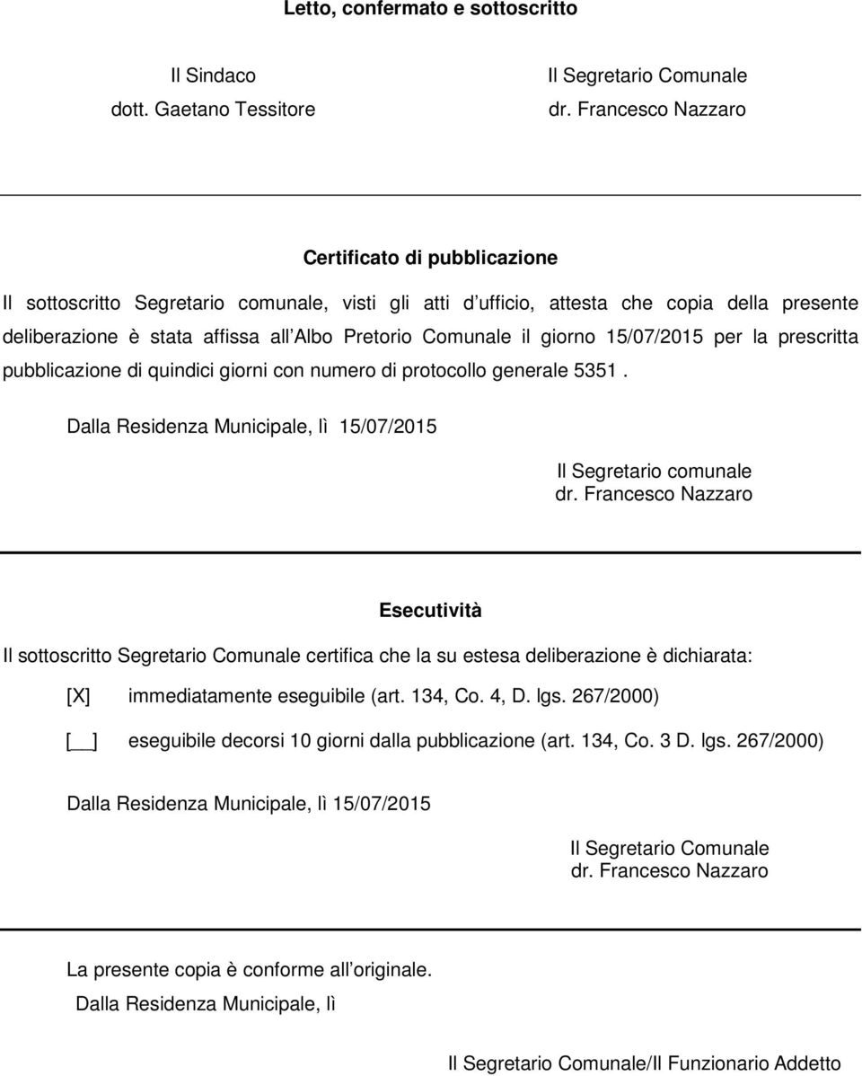 Albo Pretorio Comunale il giorno 15/07/2015 per la prescritta pubblicazione di quindici giorni con numero di protocollo generale 5351.