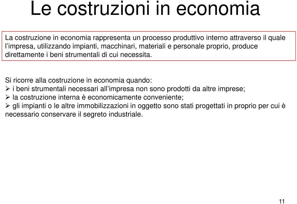 Si ricorre alla costruzione in economia quando: i beni strumentali necessari all impresa non sono prodotti da altre imprese; la costruzione