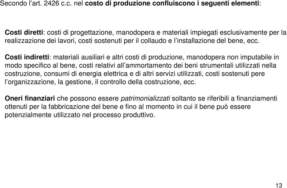 Costi indiretti: materiali ausiliari e altri costi di produzione, manodopera non imputabile in modo specifico al bene, costi relativi all ammortamento dei beni strumentali utilizzati nella