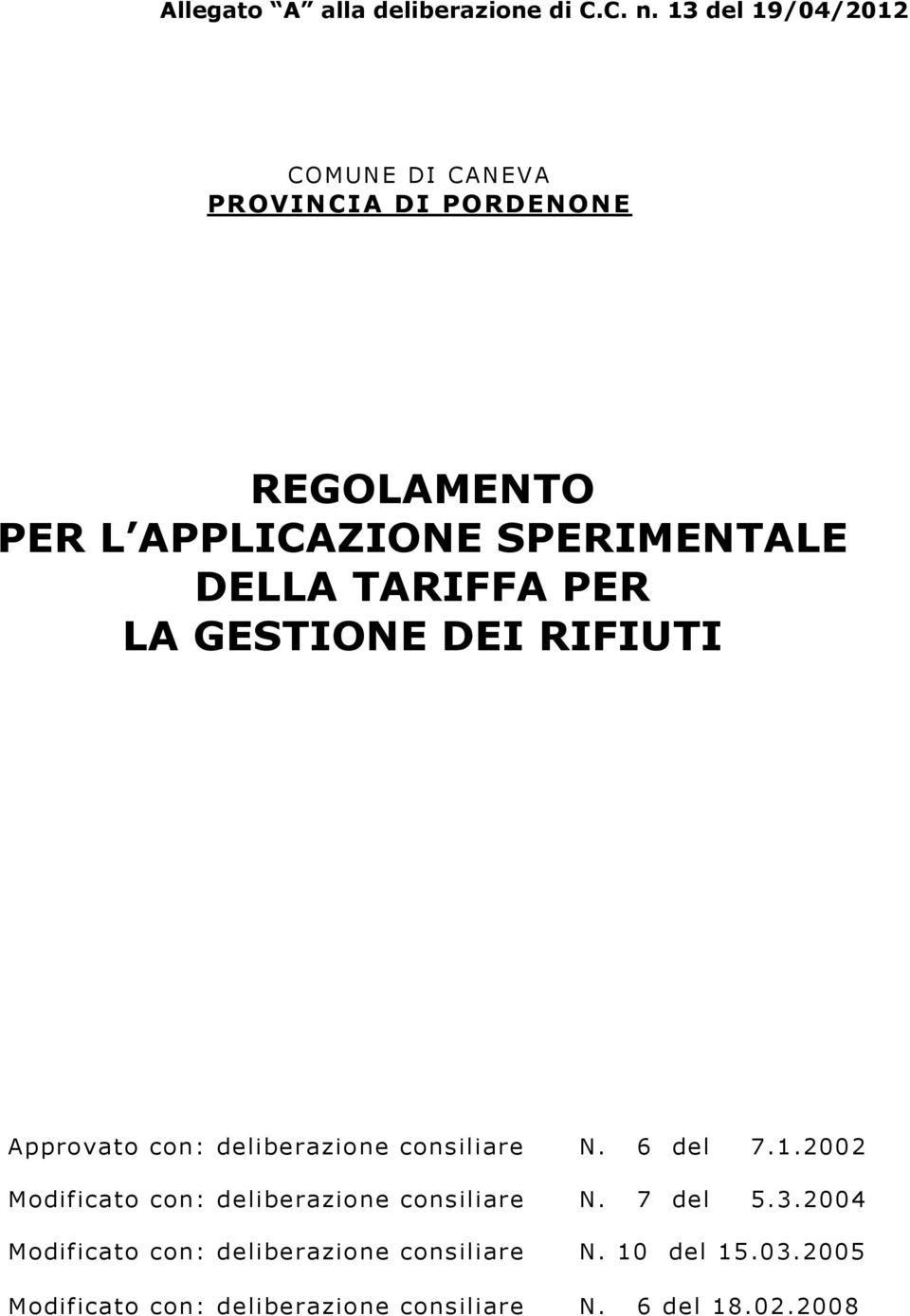 DELLA TARIFFA PER LA GESTIONE DEI RIFIUTI Approvato con: deliberazione consiliare N. 6 del 7.1.