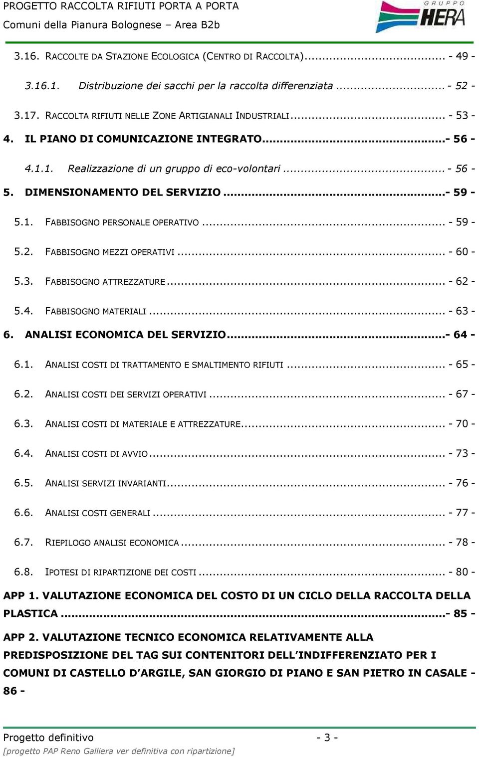 FABBISOGNO MEZZI OPERATIVI... - 60-5.3. FABBISOGNO ATTREZZATURE... - 62-5.4. FABBISOGNO MATERIALI... - 63-6. ANALISI ECONOMICA DEL SERVIZIO...- 64-6.1.