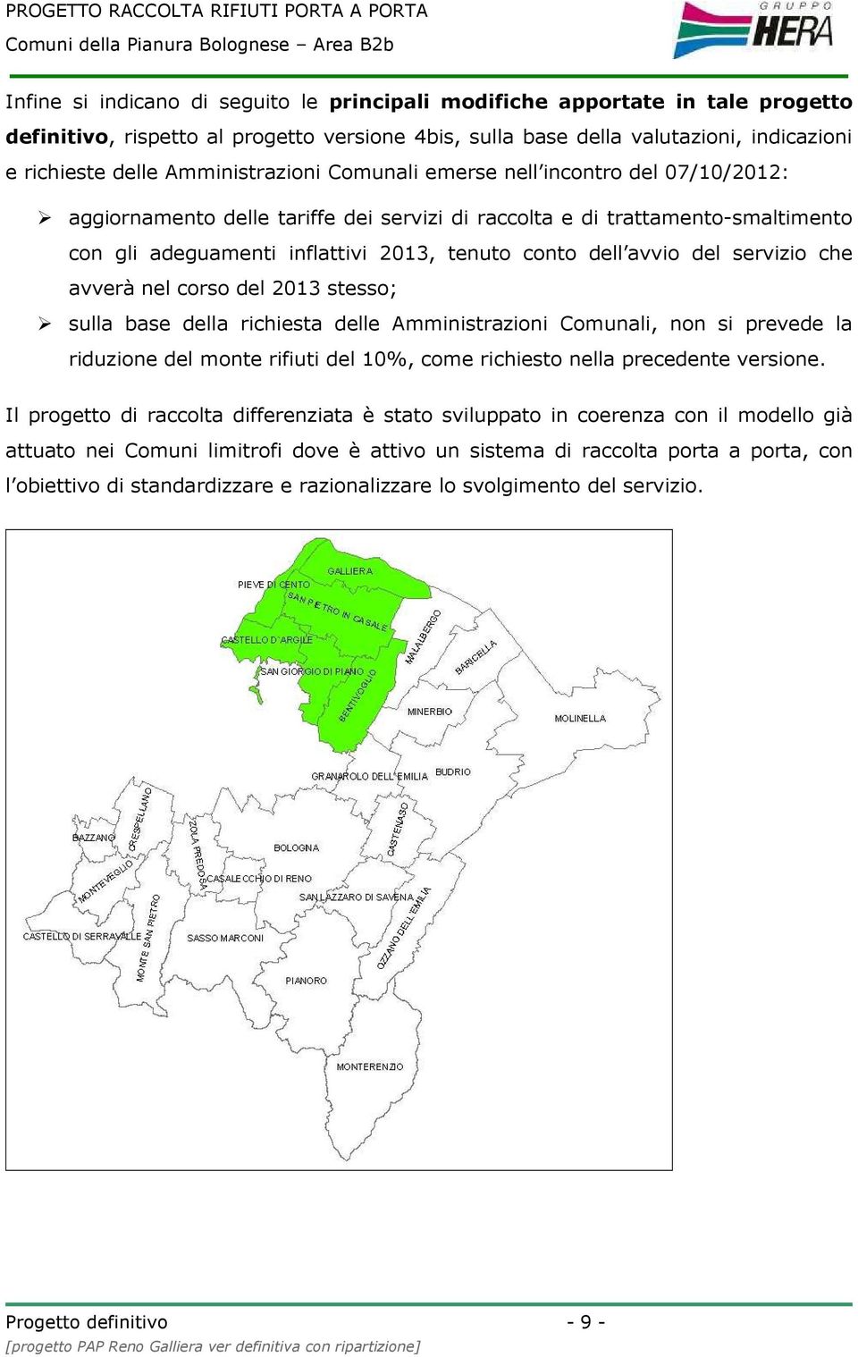 avvio del servizio che avverà nel corso del 2013 stesso; sulla base della richiesta delle Amministrazioni Comunali, non si prevede la riduzione del monte rifiuti del 10%, come richiesto nella