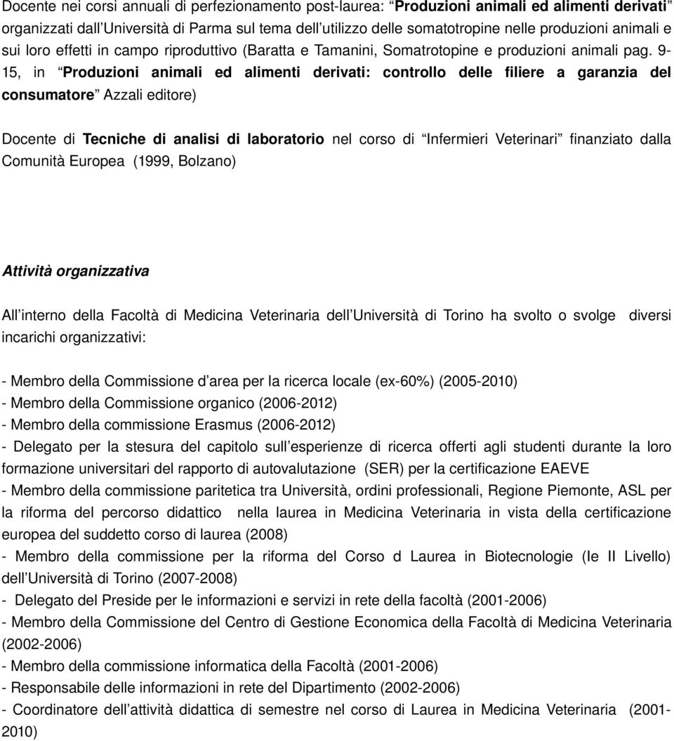 9 15, in Prduzini animali ed alimenti derivati: cntrll delle filiere a garanzia del cnsumatre Azzali editre) Dcente di Tecniche di analisi di labratri nel crs di Infermieri Veterinari finanziat dalla