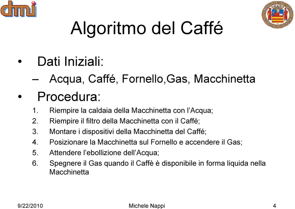 Montare i dispositivi della Macchinetta del Caffé; 4.