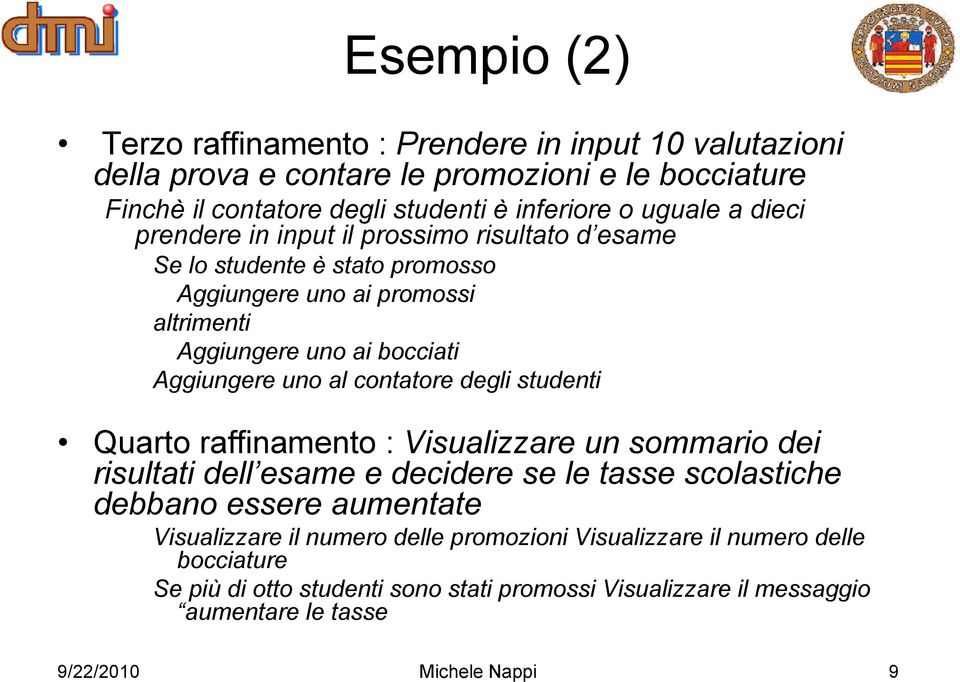 contatore degli studenti Quarto raffinamento : Visualizzare un sommario dei risultati dell esame e decidere se le tasse scolastiche debbano essere aumentate Visualizzare il